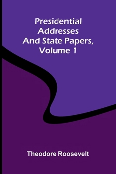 Paperback Presidential addresses and state papers, Volume 1 Book