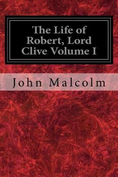 Paperback The Life of Robert, Lord Clive Volume I: Collected from the Family Papers Communicated by the Earl of Powis Book