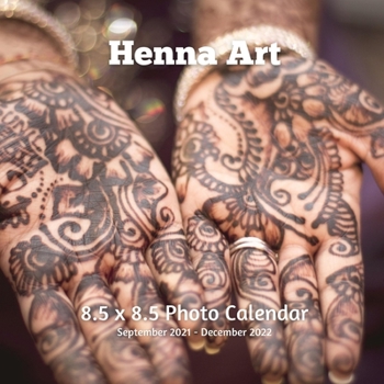 Paperback Henna Art 8.5 X 8.5 Calendar September 2021 - December 2022: Monthly Calendar with U.S./UK/ Canadian/Christian/Jewish/Muslim Holidays -Body Painting A Book