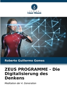 ZEUS PROGRAMME - Die Digitalisierung des Denkens: Meditation der 4. Generation (German Edition)