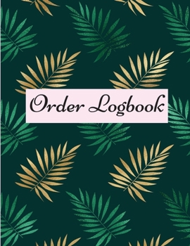 Paperback Order Logbook: Daily Log Book for Small Businesses, Customer Order Tracker Book