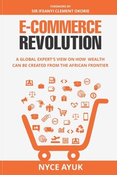 Paperback E-Commerce Revolution: A Global Expert's View On How Wealth Can Be Created From The African Frontier Book