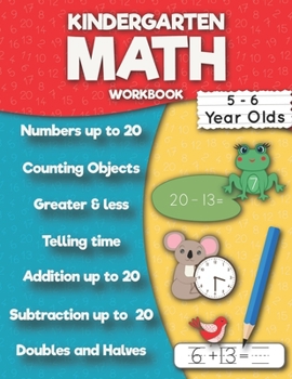 Paperback Kindergarten Math Workbook: Addition up to 20, Subtraction up to 20, Numbers, Counting, Doubles and Halves, Telling time, Greater and less then, T Book