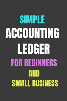Simple Black General Accounting Book Ledger for Beginners :: Non Accountants of Small Business, Home-based owner, School, Office/120 pages/6x9 inch ... Binding/Uncomplicated Layout (Black Ledger)