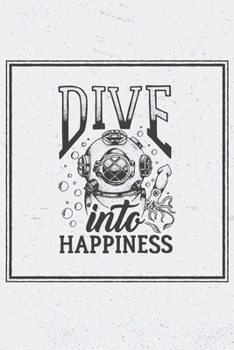 Paperback Dive Into HAPPINESS: Scuba Diving Log Book, Journal for Logging Dives, Diver's Notebook Book