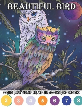 Paperback Beautiful Bird Color by number adult coloring book: Coloring Book for Adults Relaxation Stress Relief & Mindfulness, Perfect Gift Idea for Nature Book