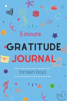 5 MINUTE GRATITUDE JOURNAL FOR TEEN BOYS: A gratitude journal notebook and planner With Prompts to Teach Teenage Boys to Practice Gratitude and ... and Learning Fun unique gift for boys