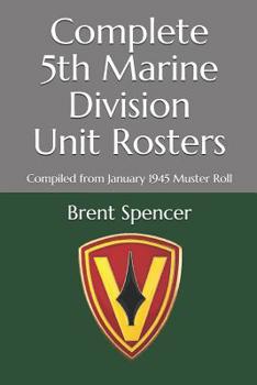 Paperback Complete 5th Marine Division Unit Rosters: Compiled from January 1945 Muster Roll Book