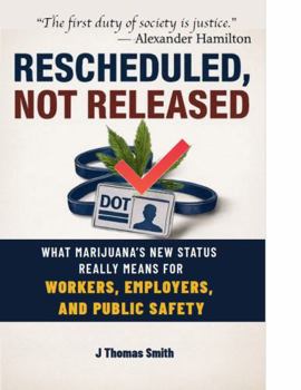 Paperback RESCHEDULED, NOT RELEASED: What Marijuana's New Status Really Means for Workers, Employers, and Public Safety Book