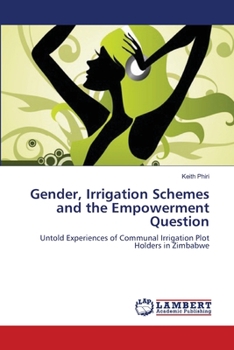 Gender, Irrigation Schemes and the Empowerment Question: Untold Experiences of Communal Irrigation Plot Holders in Zimbabwe