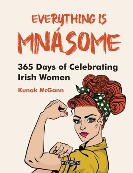 Hardcover Everything Is Mnásome: 365 Days of Celebrating Irish Women Book