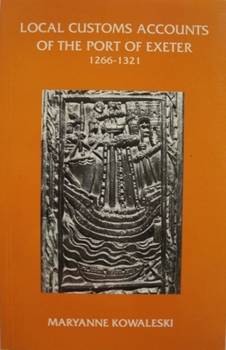 The Local Customs Accounts of the Port of Exeter, 1266-1321 - Book #36 of the Devon and Cornwall Record Society, New Series