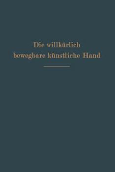 Paperback Die Willkürlich Bewegbare Künstliche Hand: Eine Anleitung Für Chirurgen Und Techniker [German] Book