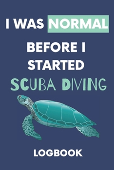 Paperback I Was Normal Before I Started Scuba Diving Logbook: Write Down Your Diving Experiences With Love Book