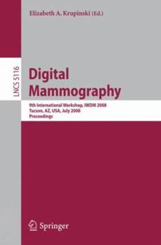 Paperback Digital Mammography: 9th International Workshop, Iwdm 2008 Tucson, Az, Usa, July 20-23, 2008 Proceedings Book