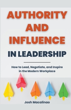 Paperback Authority and Influence in Leadership: How to Lead, Negotiate, and Inspire in the Modern Workplace Book