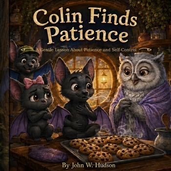 Colin Finds Patience: A Gentle Lesson About Patience and Self-Control