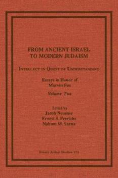 Paperback From Ancient Israel to Modern Judaism: Intellect in Quest of Understanding, Essays in Honor of Marvin Fox, Volume 2 Book