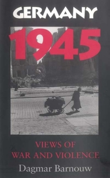 Paperback Germany 1945: Views of War and Violence Book