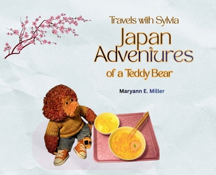 Travels With Sylvia: Japan Adventures of a Teddy Bear