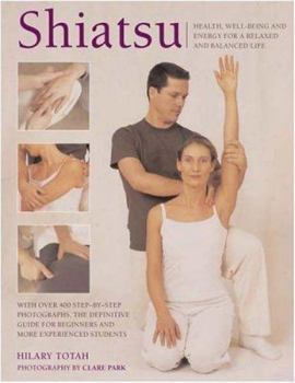 Hardcover Shiatsu: Unlock and Rebalance the Body's Vital Energy for Health and Well-Being Book