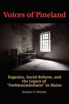 Paperback Voices of Pineland: Eugenics, Social Reform, and the Legacy of Feeblemindedness in Maine Book