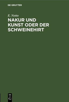 Hardcover Nakur Und Kunst Oder Der Schweinehirt: Scherzspiel Mit Gesang Und Tanz in Einem Auszuge Unter Ergebenster Verarbeitung Des Seligen Andersen [German] Book