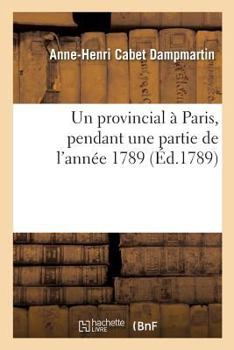 Paperback Un Provincial À Paris, Pendant Une Partie de l'Année 1789 [French] Book