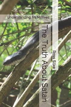 Paperback The Truth About Satan: Understanding his Motives Book