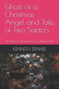 Paperback Ghost of a Christmas Angel and The Tale of Two Santa's 2-1 Book: Two books for the price of one: Christmas Deal Book