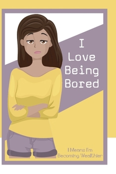 Paperback I Love Being Bored: It Means I'm Becoming Wealthier Book