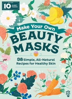 Hardcover Make Your Own Beauty Masks: 38 Simple, All-Natural Recipes for Healthy Skin Book