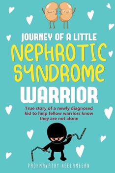 Paperback JOURNEY OF A little NEPHROTIC SYNDROME WARRIOR: True story of a newly diagnosed kid to help fellow warriors know they are not alone Book