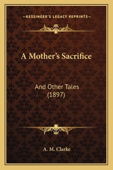 Paperback A Mother's Sacrifice: And Other Tales (1897) Book