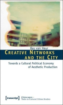 Creative Networks And The City: Towards A Cultural Political Economy Of Aesthetic Production