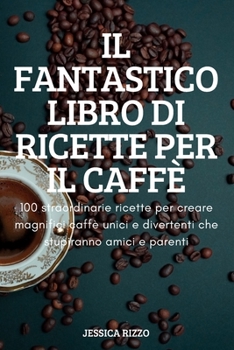 Paperback Il Fantastico Libro Di Ricette Per Il Caffè [Italian] Book