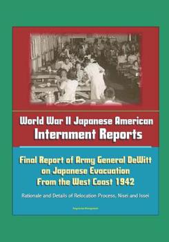 Paperback World War II Japanese American Internment Reports: Final Report of Army General DeWitt on Japanese Evacuation From the West Coast 1942, Rationale and Book