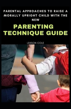 Paperback Parental Approaches To Raise A Morally Upright Child With New Parenting Technique Guide Book