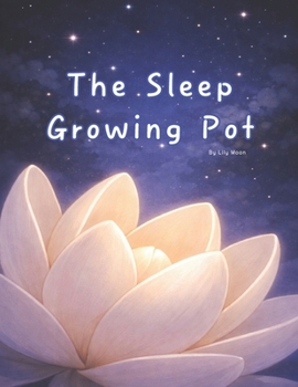 Paperback The Sleep Growing Pot: When Flowers Bloom, the World Grows Quiet Book