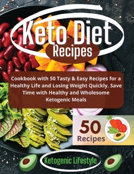 Paperback Keto Diet Recipes: Cookbook with 50 Tasty & Easy Recipes for a Healthy Life and Losing Weight Quickly. Save Time with Healthy and Wholeso Book