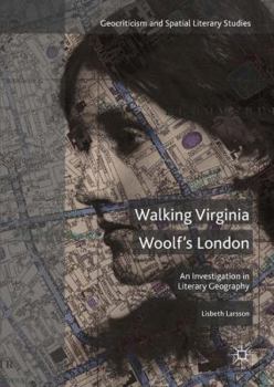 Hardcover Walking Virginia Woolf's London: An Investigation in Literary Geography Book