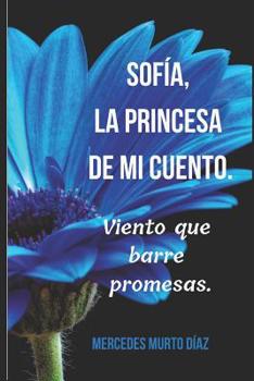 Paperback Sofía, la princesa de mi cuento.: Viento que barre promesas. [Spanish] Book