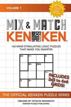 Paperback Mix & Match KENKEN: 160 Mind-Stimulating Logic Puzzles That Make You Smarter Book