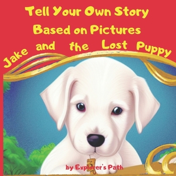 Paperback Tell Your Own Story Based on Pictures: Jake and the Lost Puppy Book