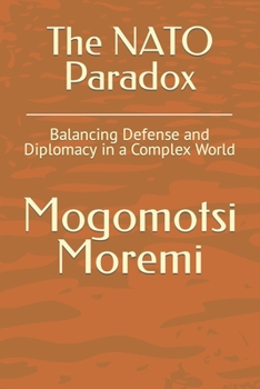 Paperback The NATO Paradox: Balancing Defense and Diplomacy in a Complex World Book