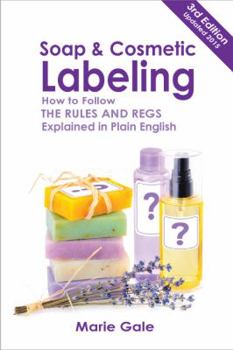 Paperback Soap and Cosmetic Labeling: How to Follow the Rules and Regs Explained in Plain English Book