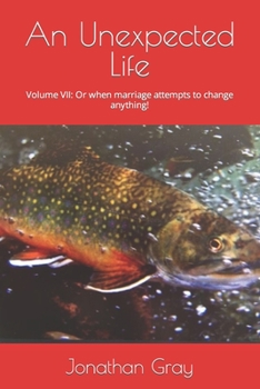 Paperback An Unexpected Life: Volume VII: Or when marriage attempts to change anything! Book
