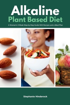 Paperback Alkaline Plant-Based Diet: A Women's 3-Week Step-by-Step Guide With Recipes and a Meal Plan Book