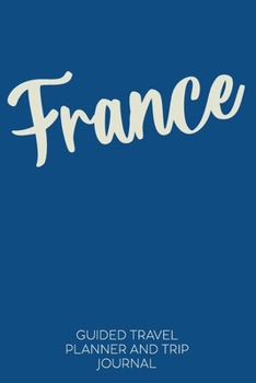 France: Guided Travel Planner and Trip Journal | Simple Cover Design in Classic Blue