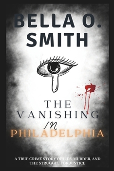 Paperback The Vanishing in Philadelphia: A True Crime Story of Lies, Murder, and the Struggle for Justice Book